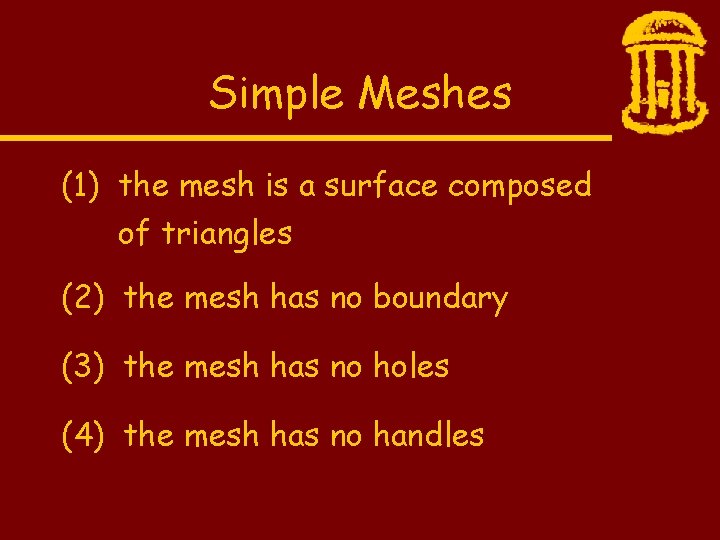 Simple Meshes (1) the mesh is a surface composed of triangles (2) the mesh
