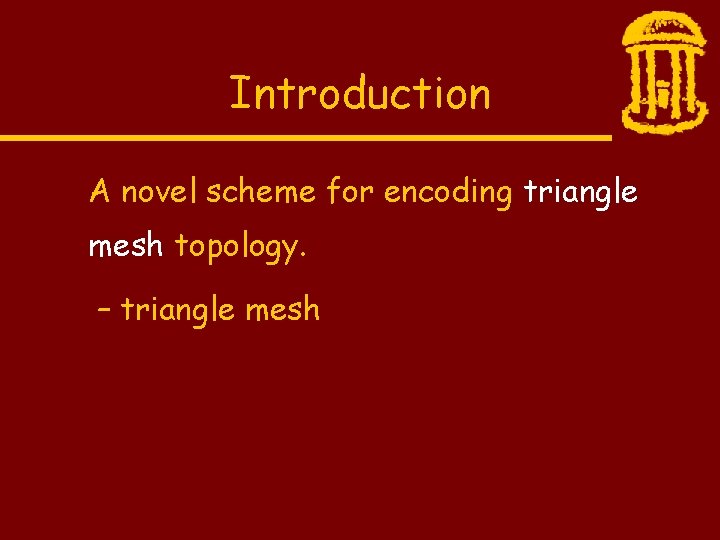 Introduction A novel scheme for encoding triangle mesh topology. – triangle mesh 