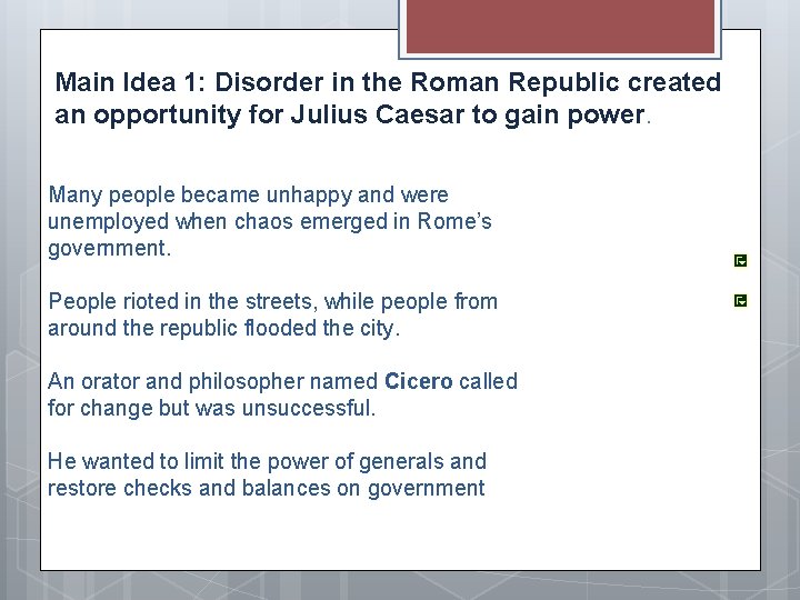 Main Idea 1: Disorder in the Roman Republic created an opportunity for Julius Caesar