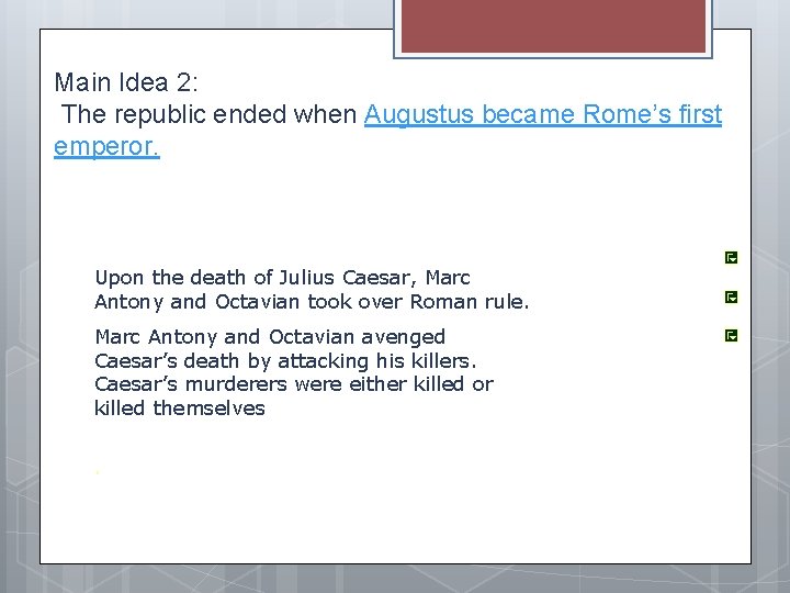 Main Idea 2: The republic ended when Augustus became Rome’s first emperor. Upon the