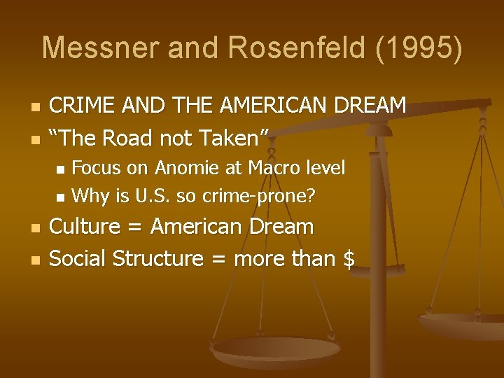 Messner and Rosenfeld (1995) n n CRIME AND THE AMERICAN DREAM “The Road not