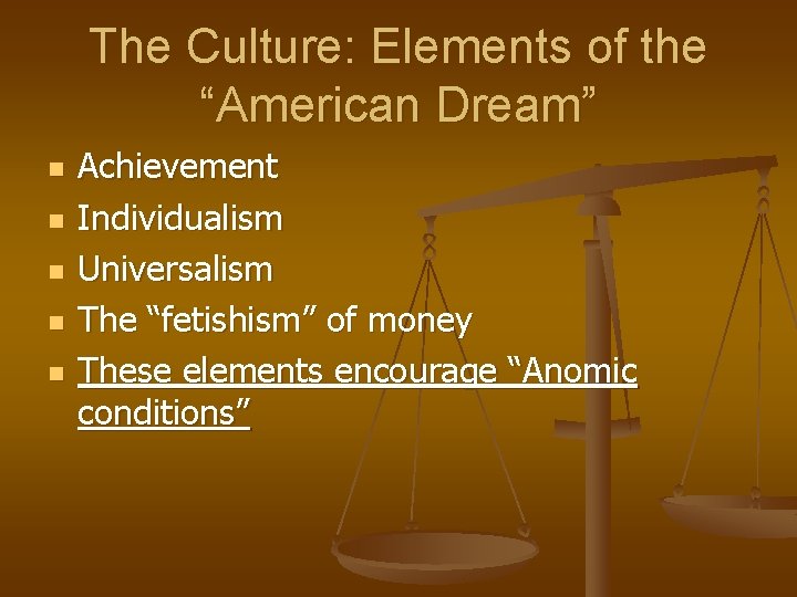 The Culture: Elements of the “American Dream” n n n Achievement Individualism Universalism The