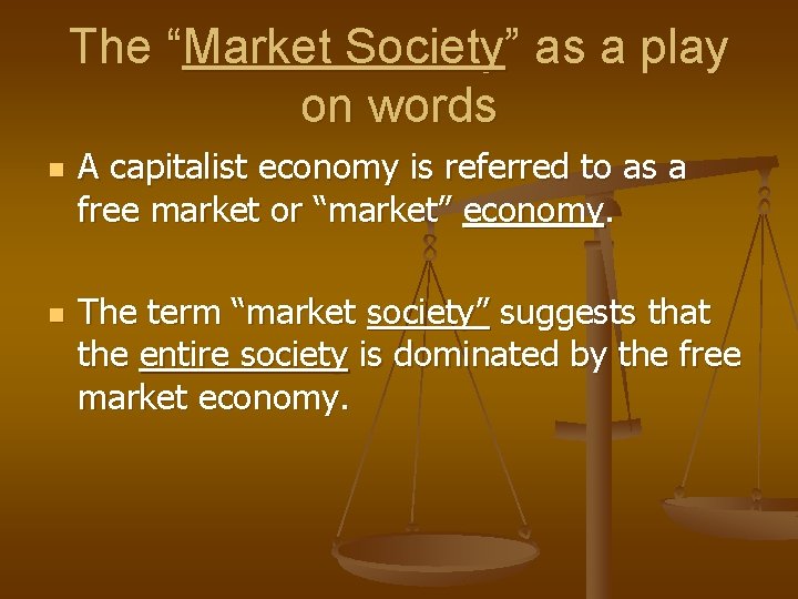 The “Market Society” as a play on words n n A capitalist economy is