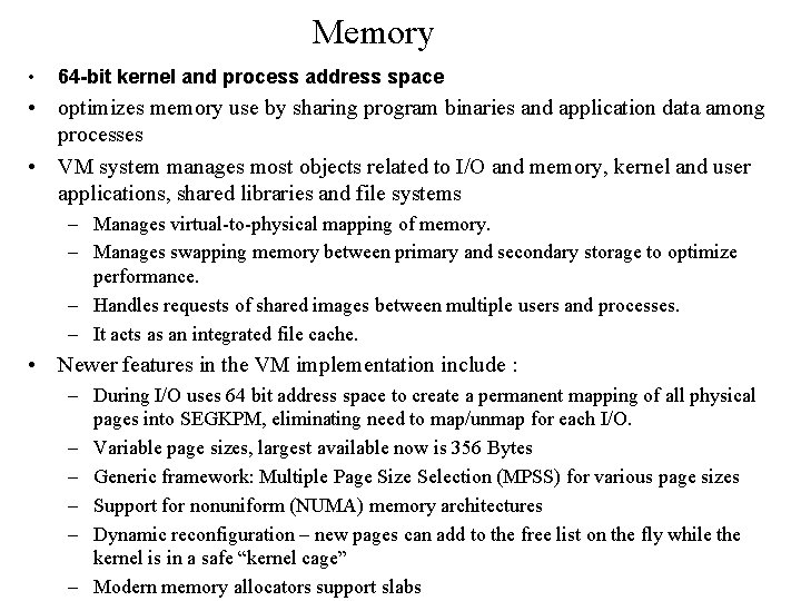 Memory • 64 -bit kernel and process address space • optimizes memory use by