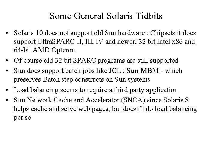 Some General Solaris Tidbits • Solaris 10 does not support old Sun hardware :