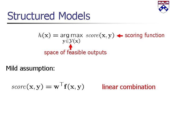 Structured Models scoring function space of feasible outputs Mild assumption: linear combination 