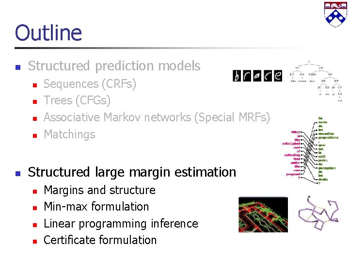 Outline n Structured prediction models n n n Sequences (CRFs) Trees (CFGs) Associative Markov