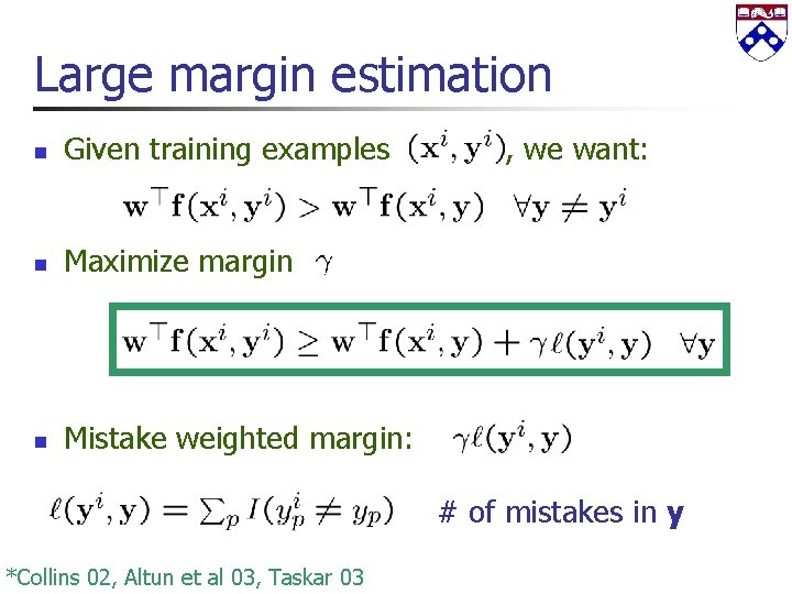 Large margin estimation n Given training examples n Maximize margin n Mistake weighted margin: