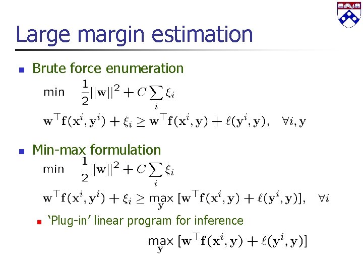 Large margin estimation n Brute force enumeration n Min-max formulation n ‘Plug-in’ linear program