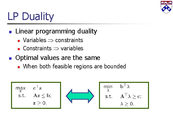 LP Duality n Linear programming duality n n n Variables constraints Constraints variables Optimal