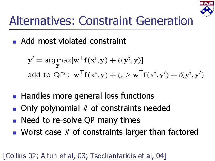 Alternatives: Constraint Generation n n Add most violated constraint Handles more general loss functions
