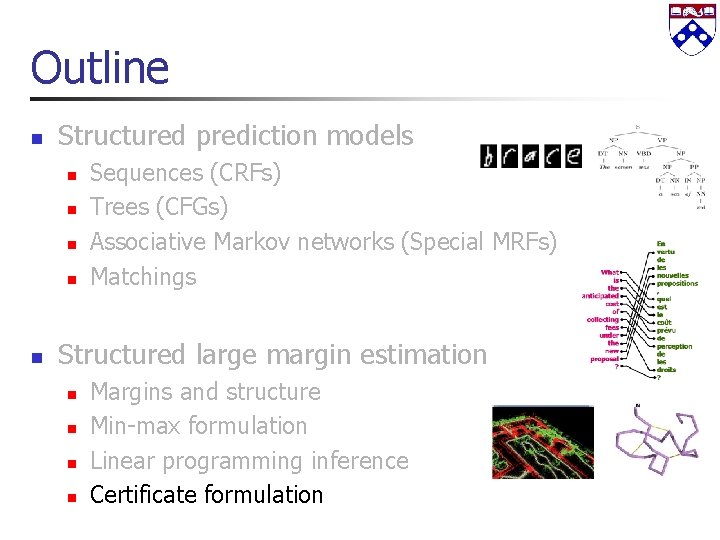 Outline n Structured prediction models n n n Sequences (CRFs) Trees (CFGs) Associative Markov