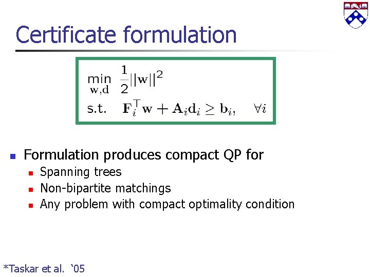 Certificate formulation n Formulation produces compact QP for n n n Spanning trees Non-bipartite