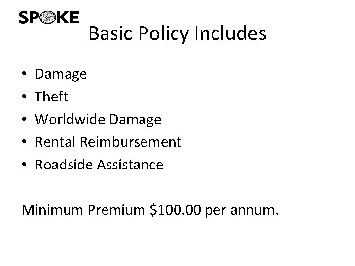 Basic Policy Includes • • • Damage Theft Worldwide Damage Rental Reimbursement Roadside Assistance