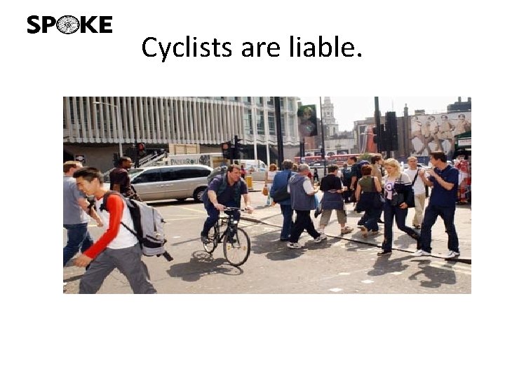 Cyclists are liable. 