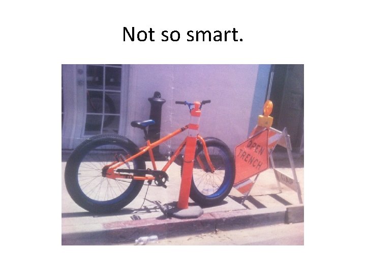 Not so smart. 