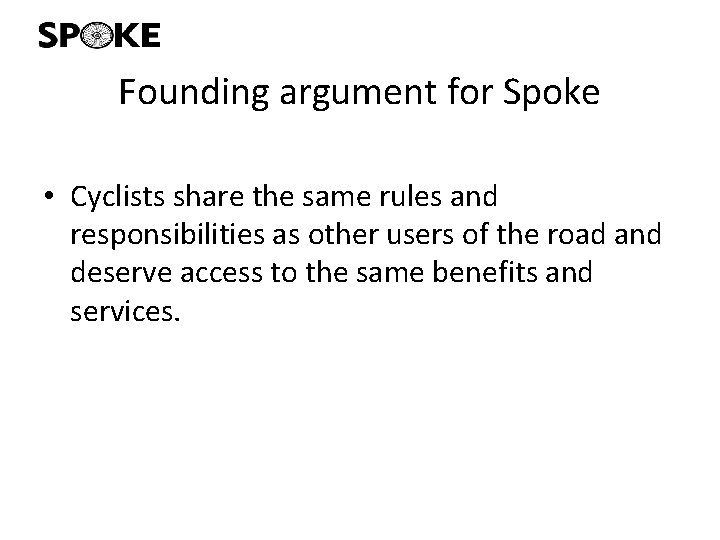 Founding argument for Spoke • Cyclists share the same rules and responsibilities as other