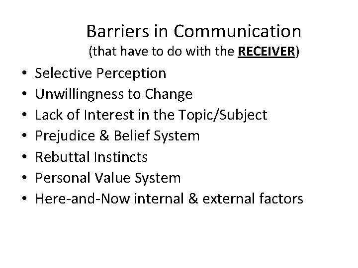 Barriers in Communication (that have to do with the RECEIVER) • • Selective Perception