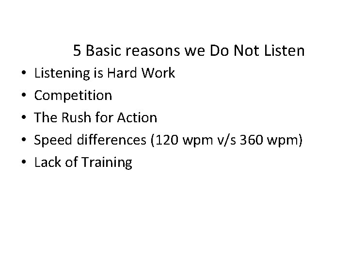 5 Basic reasons we Do Not Listen • • • Listening is Hard Work