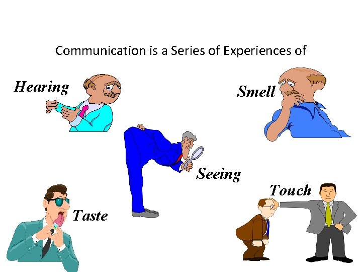 Communication is a Series of Experiences of Hearing Smell Seeing Taste Touch 