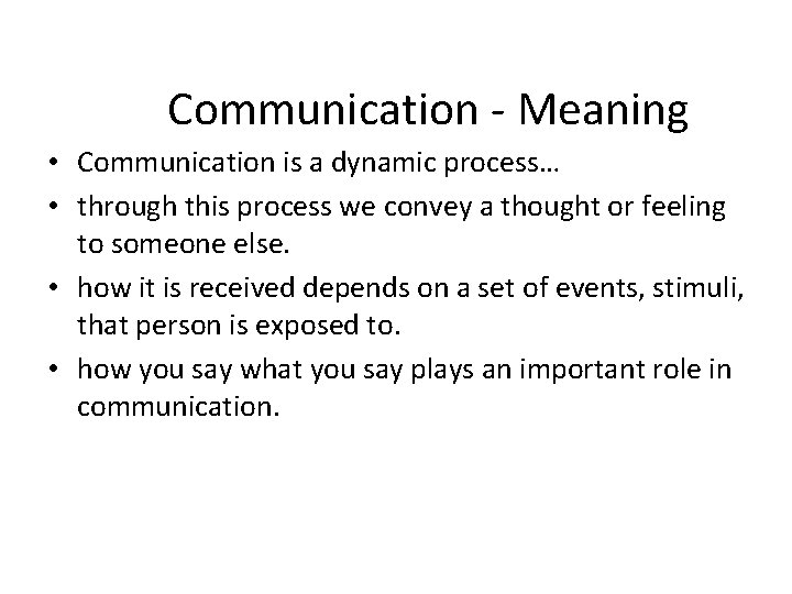 Communication - Meaning • Communication is a dynamic process… • through this process we