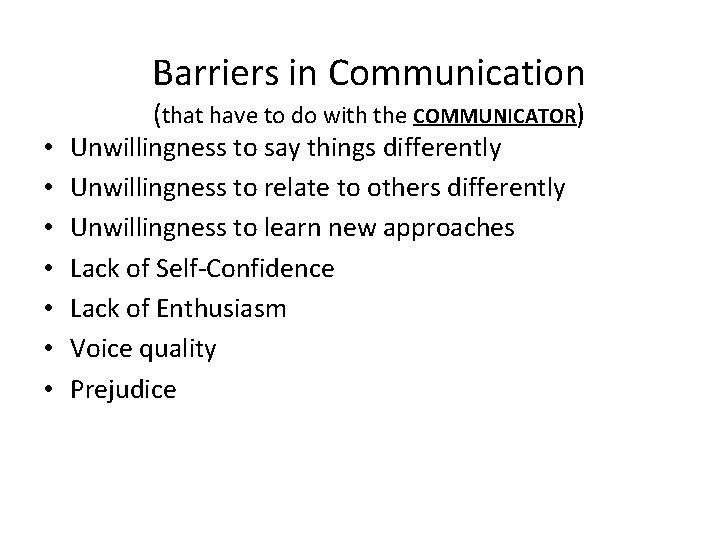 Barriers in Communication • • (that have to do with the COMMUNICATOR) Unwillingness to