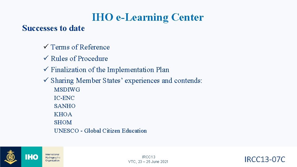 Successes to date IHO e-Learning Center ü Terms of Reference ü Rules of Procedure