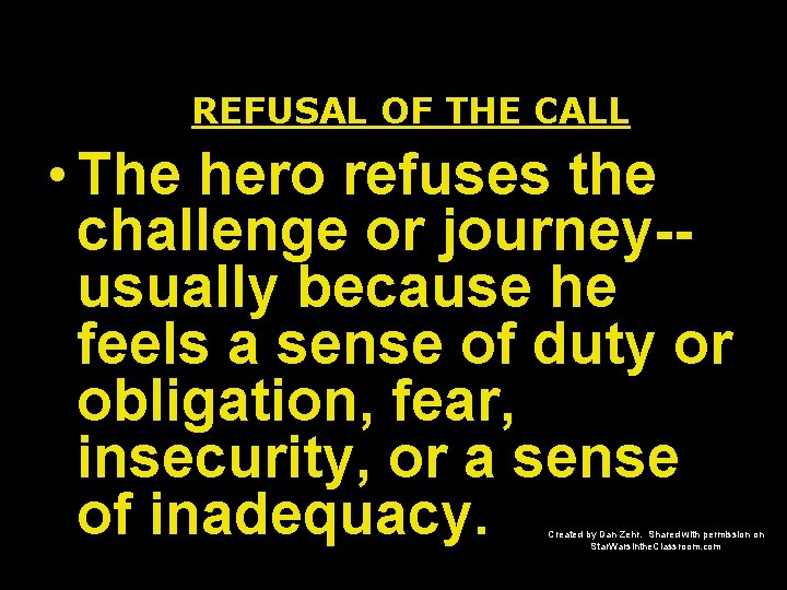 REFUSAL OF THE CALL • The hero refuses the challenge or journey-usually because he