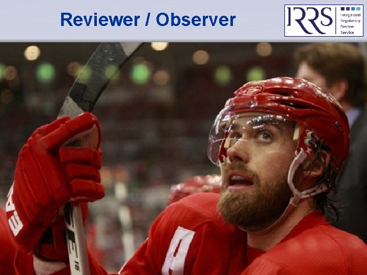 Reviewer / Observer IAEA Basic IRRS Training - Objectives & Process 11 