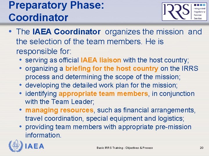 Preparatory Phase: Coordinator • The IAEA Coordinator organizes the mission and the selection of