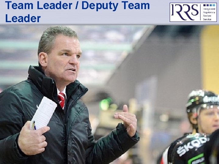 Team Leader / Deputy Team Leader IAEA Basic IRRS Training - Objectives & Process