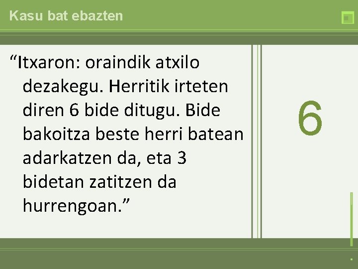 Kasu bat ebazten “Itxaron: oraindik atxilo dezakegu. Herritik irteten diren 6 bide ditugu. Bide