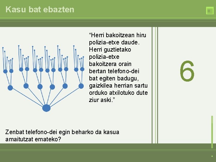 Kasu bat ebazten “Herri bakoitzean hiru polizia-etxe daude. Herri guztietako polizia-etxe bakoitzera orain bertan