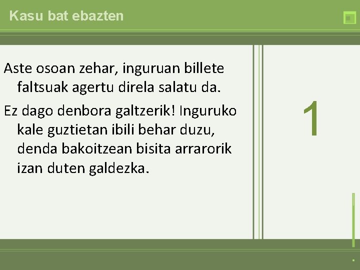 Kasu bat ebazten Aste osoan zehar, inguruan billete faltsuak agertu direla salatu da. Ez