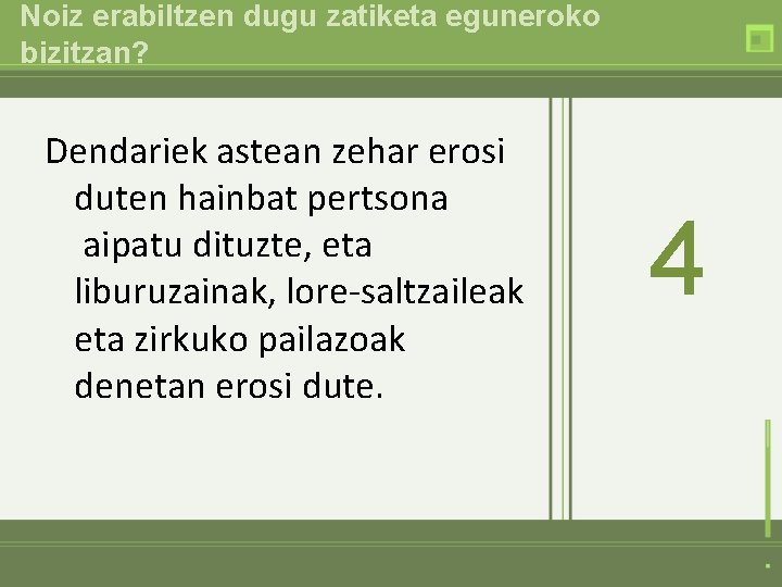 Noiz erabiltzen dugu zatiketa eguneroko bizitzan? Dendariek astean zehar erosi duten hainbat pertsona aipatu