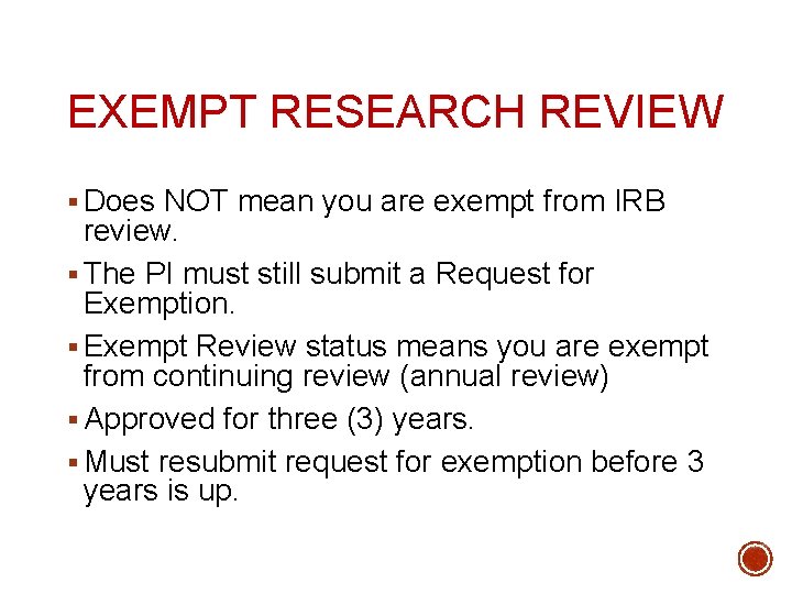 EXEMPT RESEARCH REVIEW § Does NOT mean you are exempt from IRB review. §