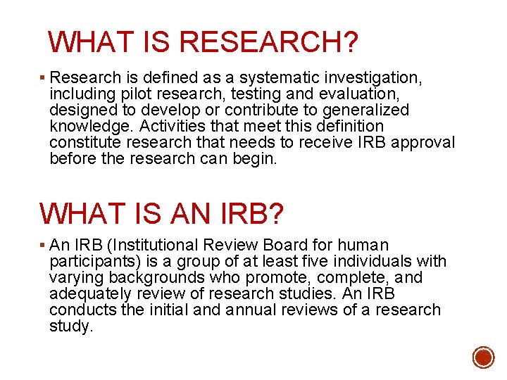 WHAT IS RESEARCH? § Research is defined as a systematic investigation, including pilot research,