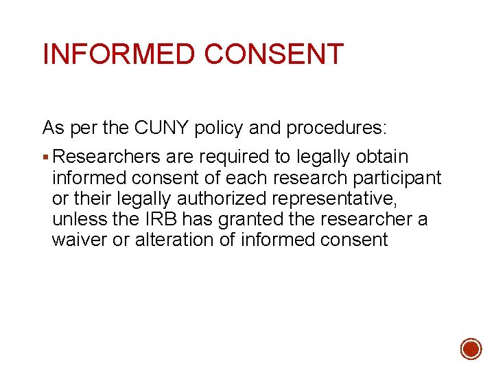 INFORMED CONSENT As per the CUNY policy and procedures: § Researchers are required to