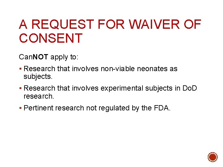 A REQUEST FOR WAIVER OF CONSENT Can. NOT apply to: § Research that involves