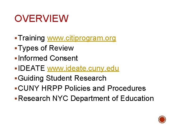 OVERVIEW § Training www. citiprogram. org § Types of Review § Informed Consent §