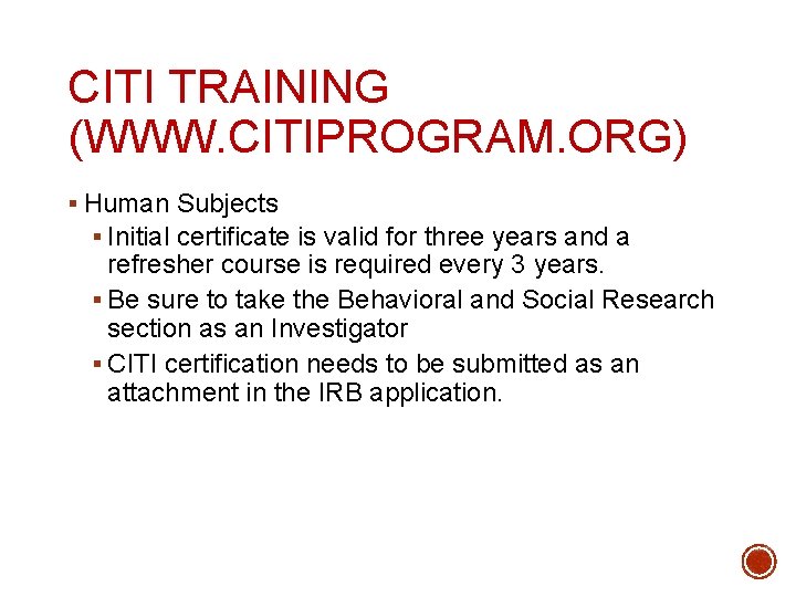 CITI TRAINING (WWW. CITIPROGRAM. ORG) § Human Subjects § Initial certificate is valid for