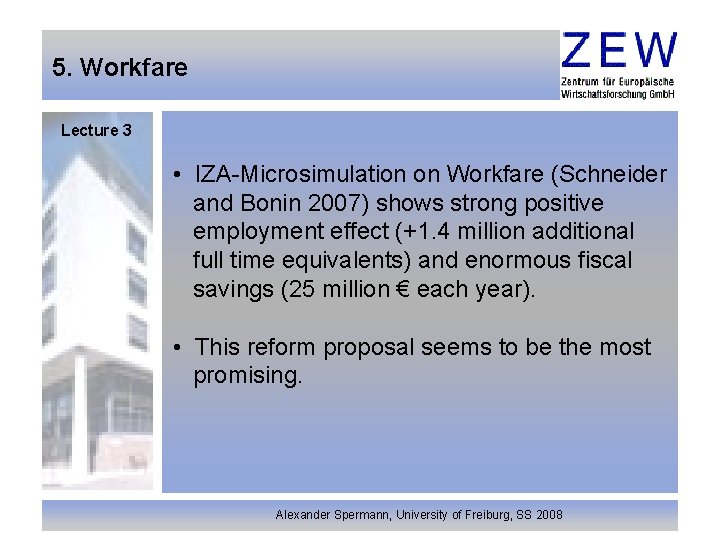 5. Workfare Lecture 3 • IZA-Microsimulation on Workfare (Schneider and Bonin 2007) shows strong