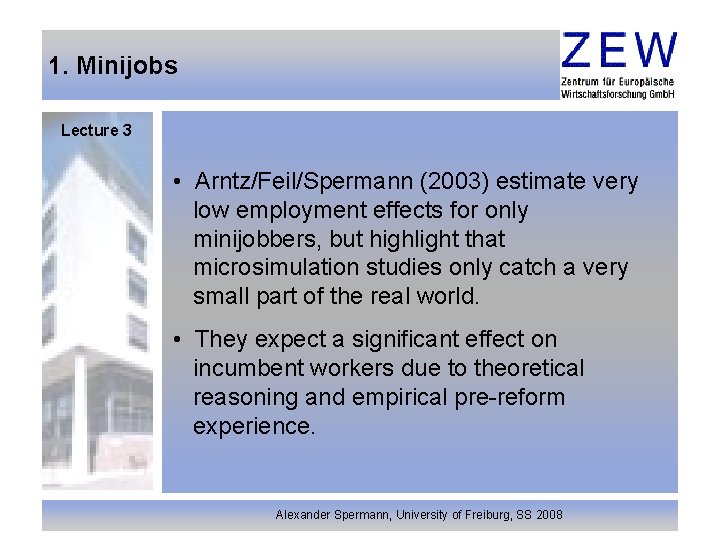 1. Minijobs Lecture 3 • Arntz/Feil/Spermann (2003) estimate very low employment effects for only
