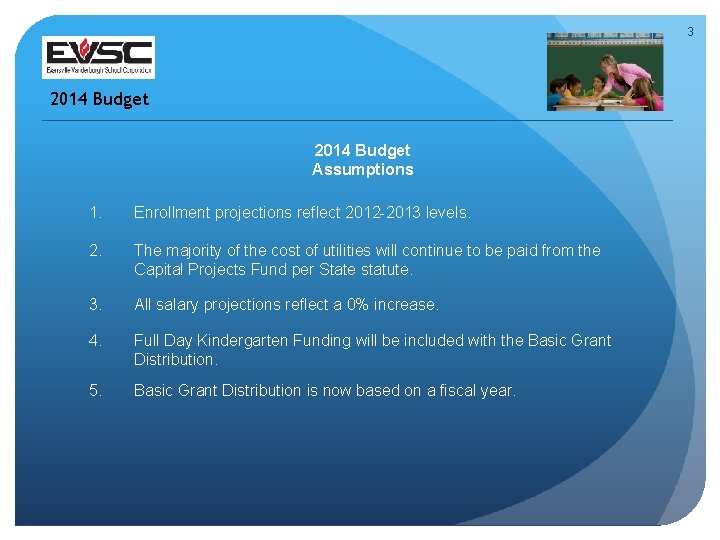 3 2014 Budget Assumptions 1. Enrollment projections reflect 2012 -2013 levels. 2. The majority