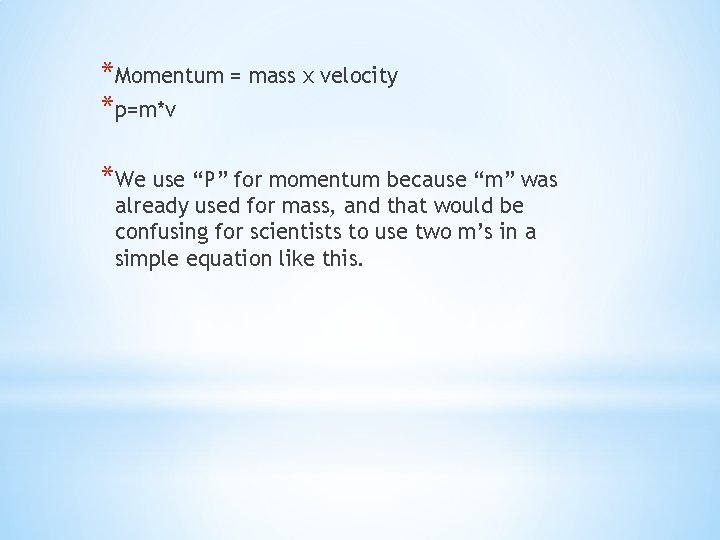 *Momentum = mass x velocity *p=m*v *We use “P” for momentum because “m” was
