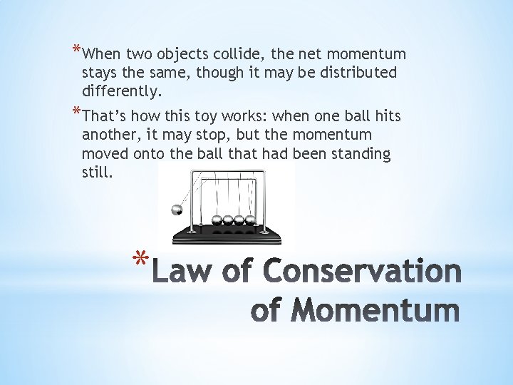 *When two objects collide, the net momentum stays the same, though it may be