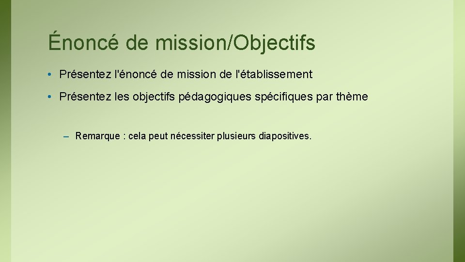 Énoncé de mission/Objectifs • Présentez l'énoncé de mission de l'établissement • Présentez les objectifs