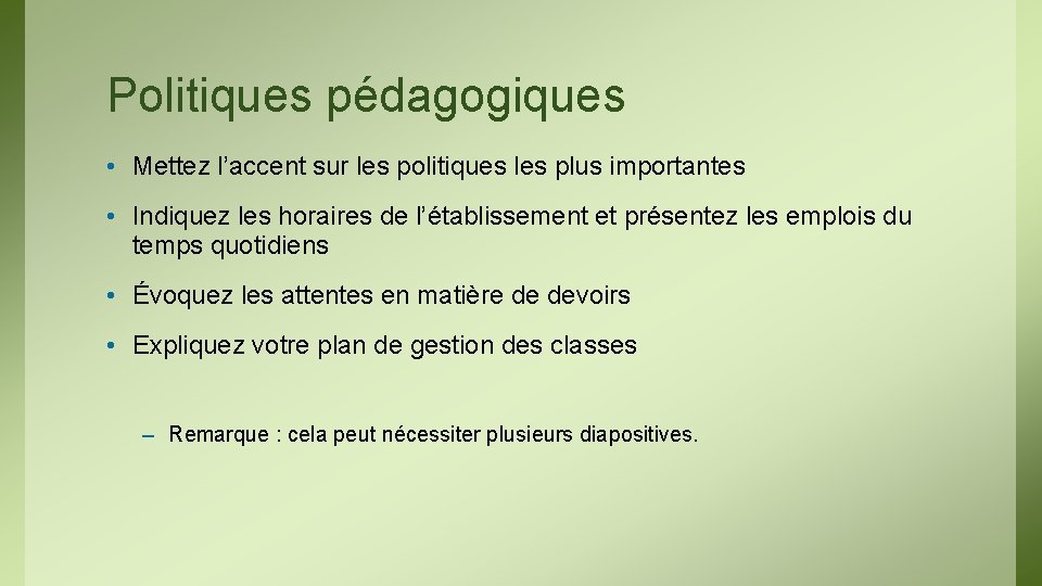 Politiques pédagogiques • Mettez l’accent sur les politiques les plus importantes • Indiquez les