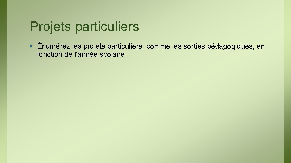 Projets particuliers • Énumérez les projets particuliers, comme les sorties pédagogiques, en fonction de