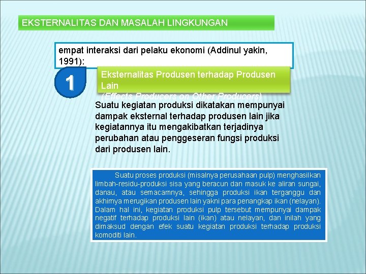 EKSTERNALITAS DAN MASALAH LINGKUNGAN empat interaksi dari pelaku ekonomi (Addinul yakin, 1991): Eksternalitas Produsen